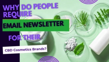 Why Do You Require Email Newsletter Campaigns for your CBD Cosmetics Business or Brands? 