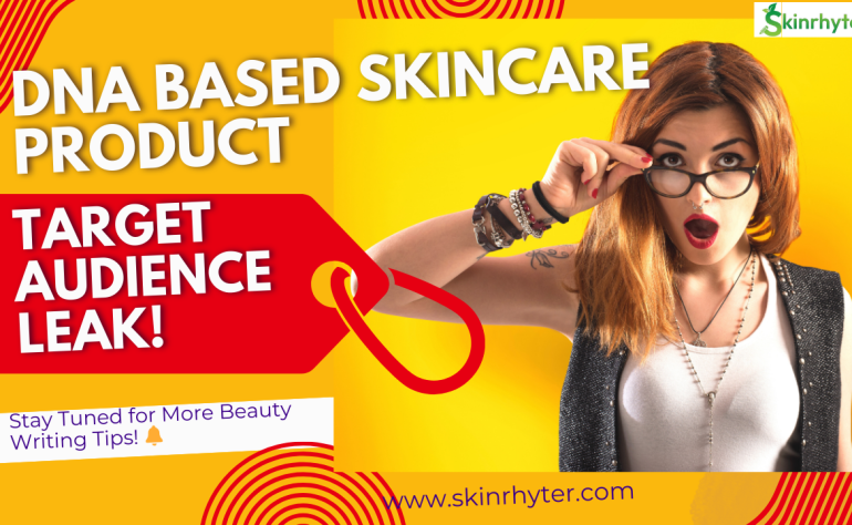 The Complete Guide to Finding Your DNA-Based Skin Care Target Audience: Revealing the Secrets to Personalized Beauty Success