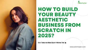 How to Build Your Beauty Aesthetic Business from Scratch in 2025?