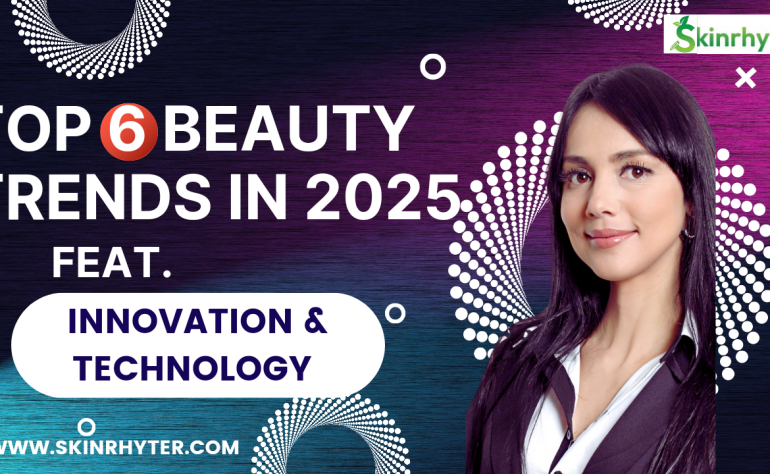 Top 6 Beauty Trends in 2025 feat. Innovation & Technology 