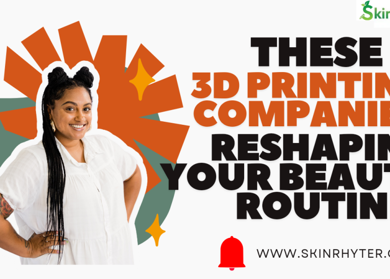 Curious about How 3D Printing is reshaping your Beauty Routine? 